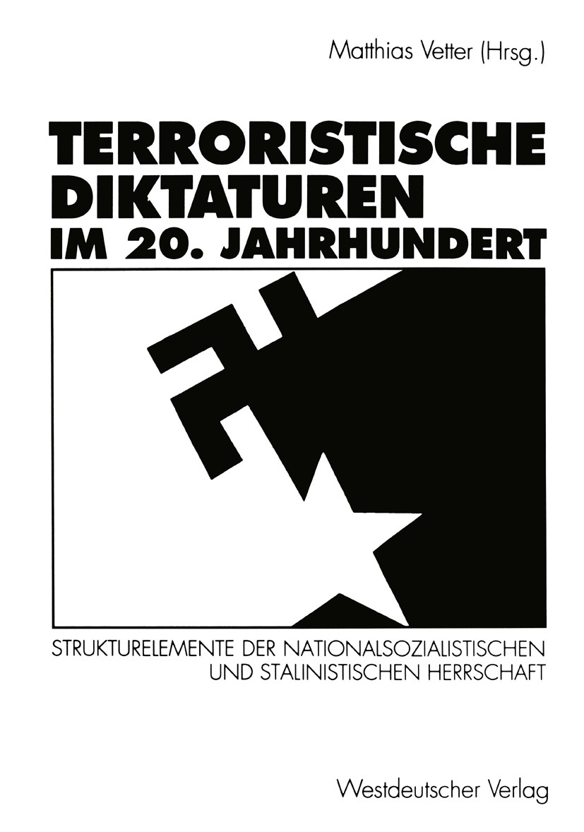Titlebook: Terroristische Diktaturen im 20. Jahrhundert; Strukturelemente der Matthias Vetter Book 1996 Springer Fachmedien Wiesbaden 1996 Diktatur.El Titlebook: Terroristische Diktaturen im 20. Jahrhundert; Strukturelemente der Matthias Vetter Book 1996 Springer Fachmedien Wiesbaden 1996 Diktatur.El