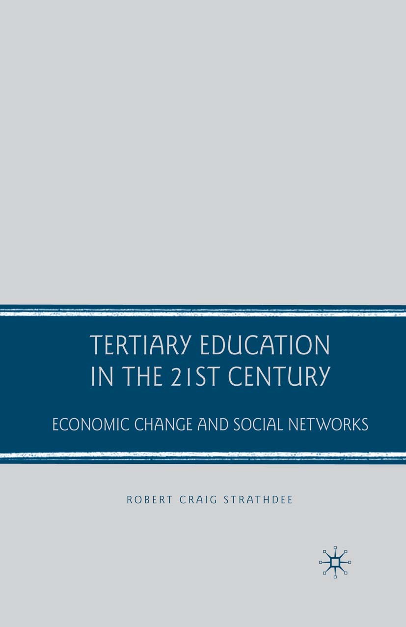 Titlebook: Tertiary Education in the 21st Century; Economic Change and Robert Craig Strathdee Book 2008 Palgrave Macmillan, a division of Nature Amer Titlebook: Tertiary Education in the 21st Century; Economic Change and Robert Craig Strathdee Book 2008 Palgrave Macmillan, a division of Nature Amer