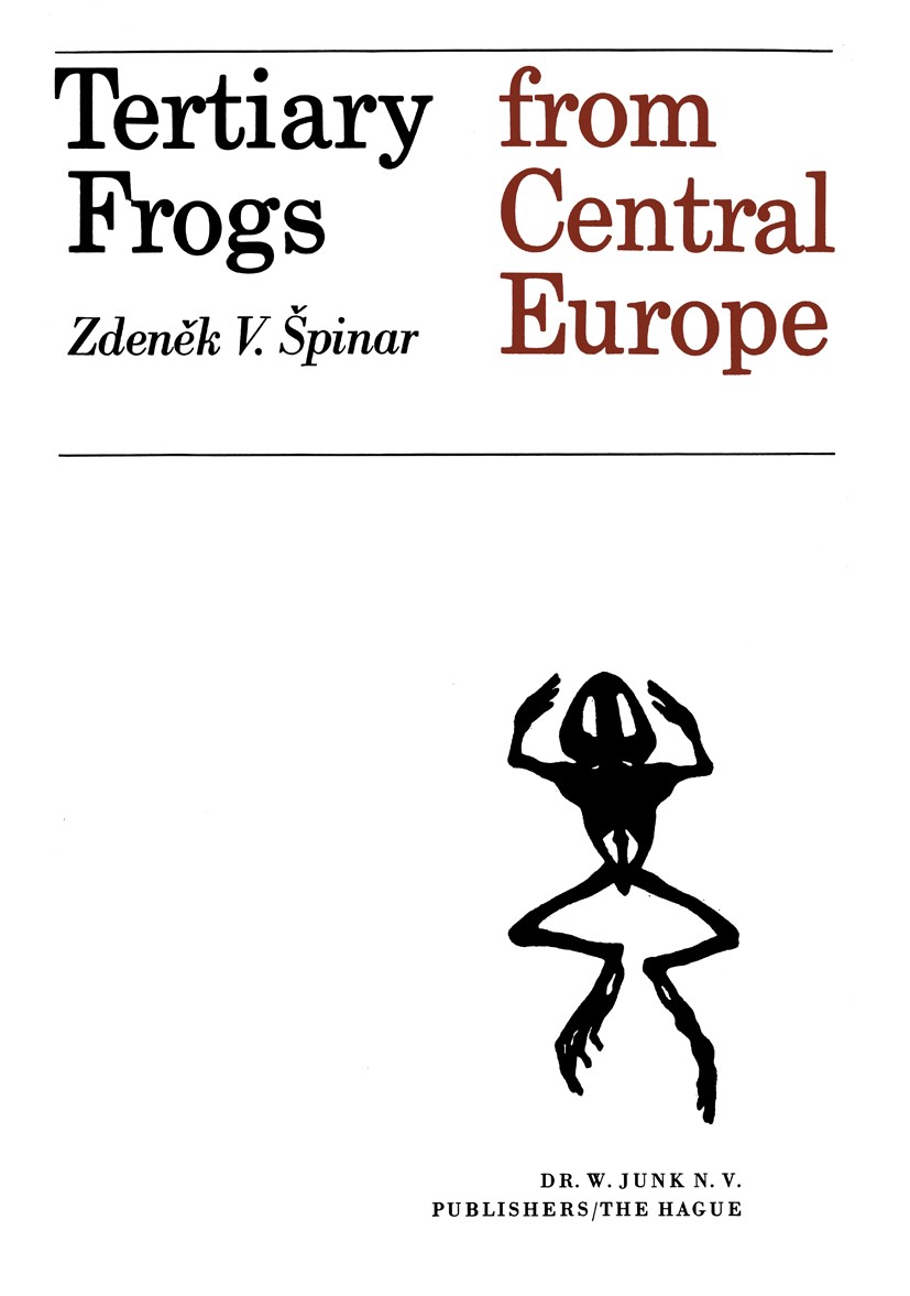 Titlebook: Tertiary Frogs from Central Europe; Z. V. Špinar Book 1972 Z. V. Špinar 1972 Europe.distribution.ecology.formation.geography.geology.histo Titlebook: Tertiary Frogs from Central Europe; Z. V. Špinar Book 1972 Z. V. Špinar 1972 Europe.distribution.ecology.formation.geography.geology.histo