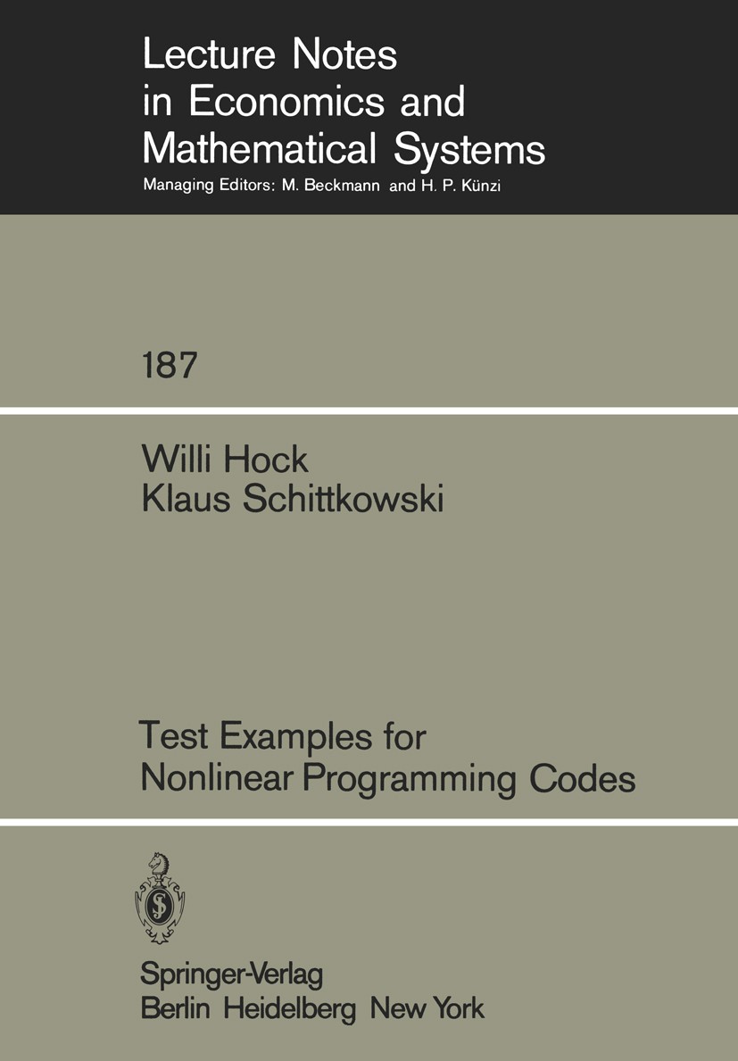 Titlebook: Test Examples for Nonlinear Programming Codes; Willi Hock,Klaus Schittkowski Book 1981 Springer-Verlag Berlin Heidelberg 1981 Nichtlineare Titlebook: Test Examples for Nonlinear Programming Codes; Willi Hock,Klaus Schittkowski Book 1981 Springer-Verlag Berlin Heidelberg 1981 Nichtlineare