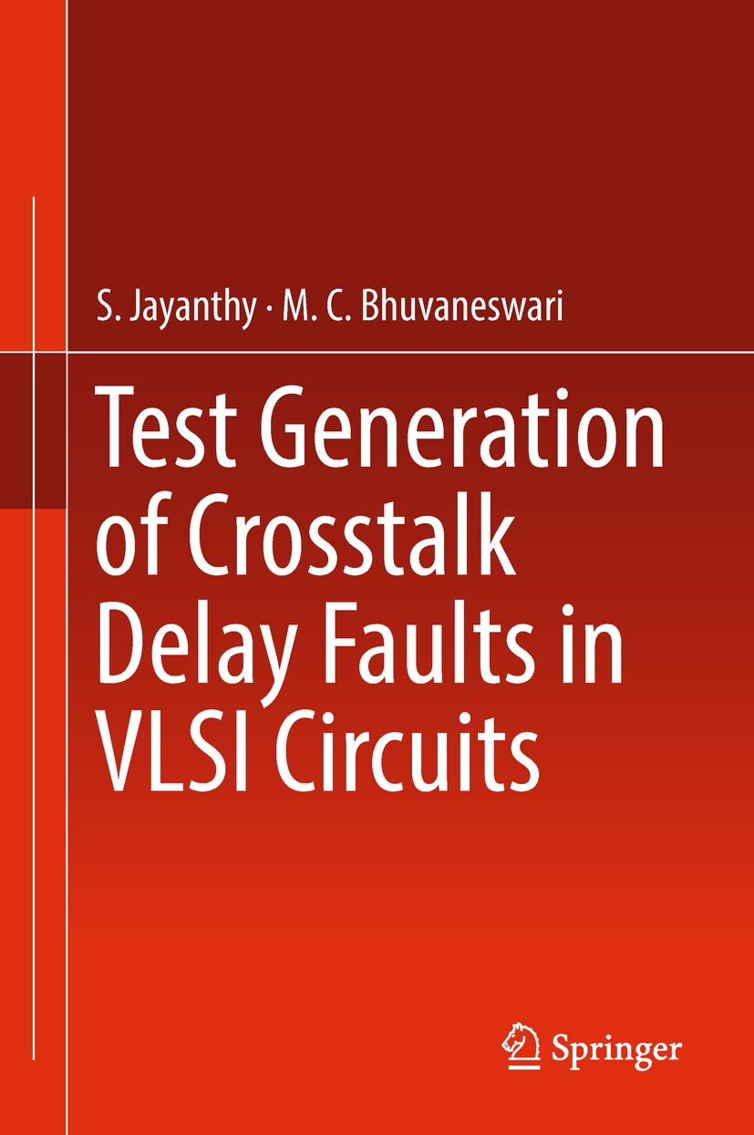 Titlebook: Test Generation of Crosstalk Delay Faults in VLSI Circuits; S. Jayanthy,M.C. Bhuvaneswari Book 2019 Springer Science+Business Media Singap Titlebook: Test Generation of Crosstalk Delay Faults in VLSI Circuits; S. Jayanthy,M.C. Bhuvaneswari Book 2019 Springer Science+Business Media Singap