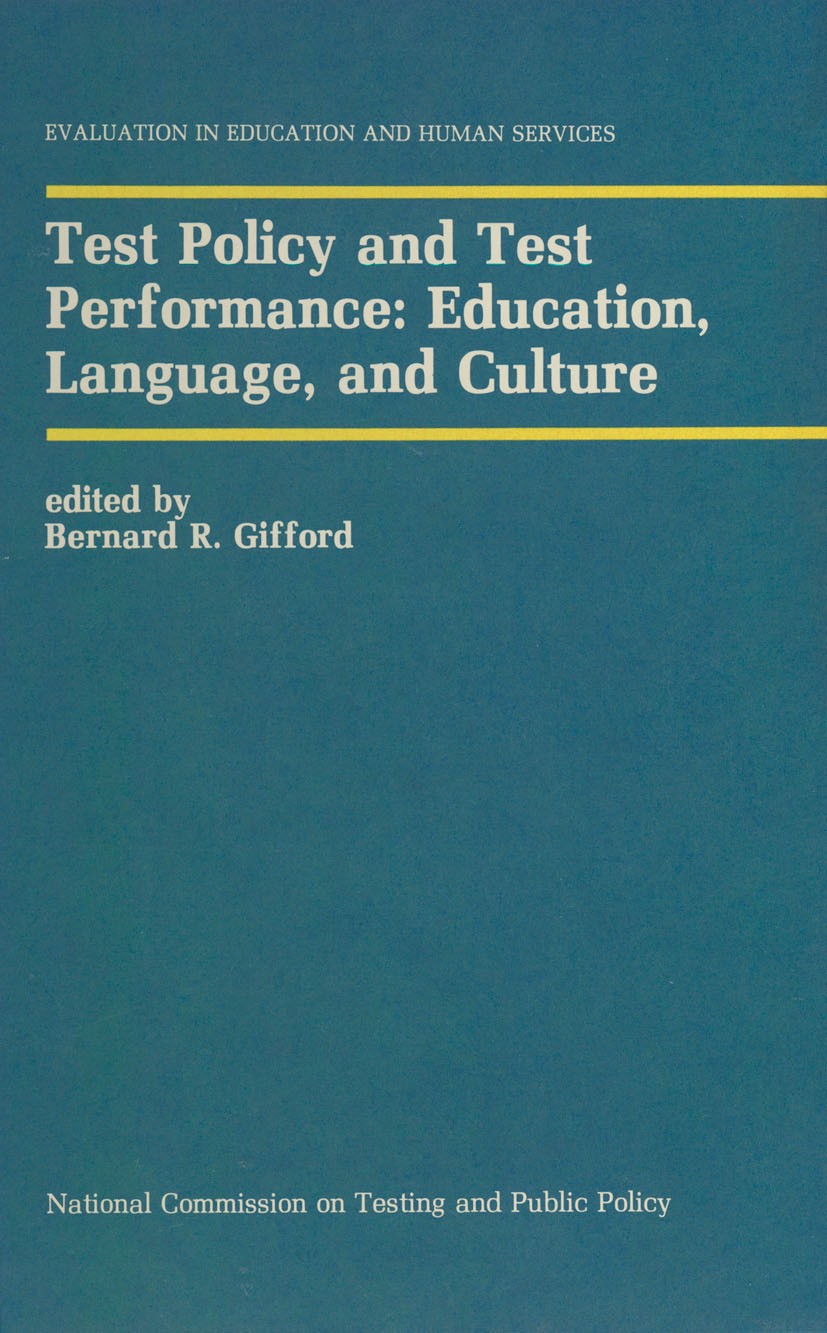 Titlebook: Test Policy and Test Performance: Education, Language, and Culture; Bernard R. Gifford Book 1989 Kluwer Academic Publishers 1989 Training. Titlebook: Test Policy and Test Performance: Education, Language, and Culture; Bernard R. Gifford Book 1989 Kluwer Academic Publishers 1989 Training.
