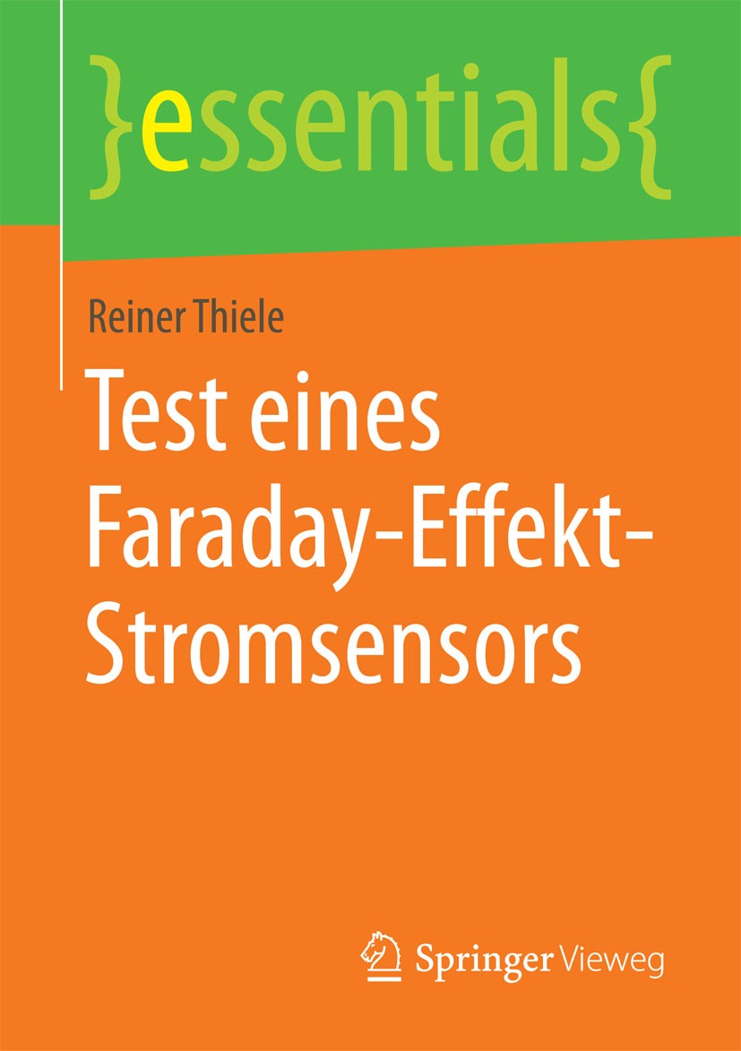 Titlebook: Test eines Faraday-Effekt-Stromsensors; Reiner Thiele Book 2015 Springer Fachmedien Wiesbaden GmbH, ein Teil von Springer Nature 2015 Dopp Titlebook: Test eines Faraday-Effekt-Stromsensors; Reiner Thiele Book 2015 Springer Fachmedien Wiesbaden GmbH, ein Teil von Springer Nature 2015 Dopp
