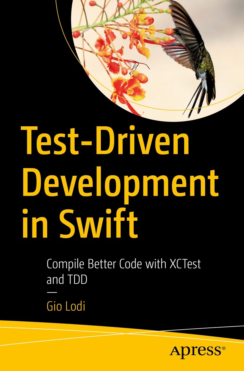 Titlebook: Test-Driven Development in Swift; Compile Better Code Gio Lodi Book 2021 Gio Lodi 2021 Swift.iOS.Compiler.Dependency Injection.Mocks.App.d Titlebook: Test-Driven Development in Swift; Compile Better Code Gio Lodi Book 2021 Gio Lodi 2021 Swift.iOS.Compiler.Dependency Injection.Mocks.App.d