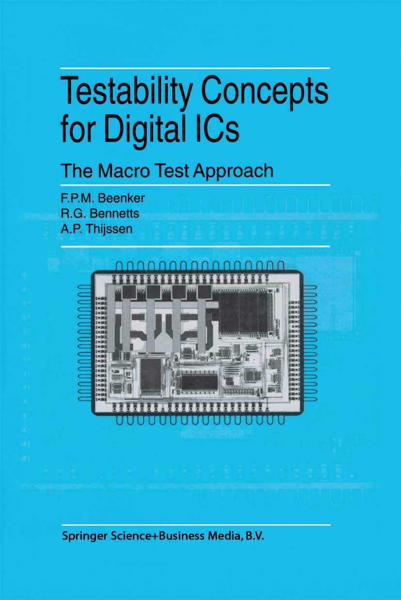Titlebook: Testability Concepts for Digital ICs; The Macro Test Appro F. P. M. Beenker,R. G. Bennetts,A. P. Thijssen Book 1995 Springer Science+Busine Titlebook: Testability Concepts for Digital ICs; The Macro Test Appro F. P. M. Beenker,R. G. Bennetts,A. P. Thijssen Book 1995 Springer Science+Busine