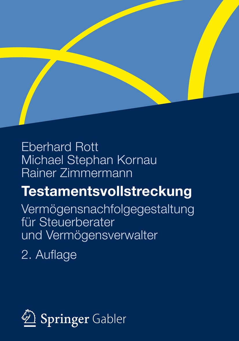 Titlebook: Testamentsvollstreckung; Vermögensnachfolgege Eberhard Rott,Michael Stephan Kornau,Rainer Zimmer Book 2012Latest edition Gabler Verlag | Sp Titlebook: Testamentsvollstreckung; Vermögensnachfolgege Eberhard Rott,Michael Stephan Kornau,Rainer Zimmer Book 2012Latest edition Gabler Verlag | Sp