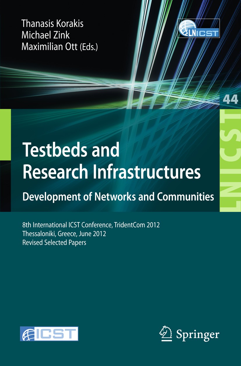Titlebook: Testbeds and Research Infrastructure: Development of Networks and Communities; 8th International IC Thanasis Korakis,Michael Zink,Maximilia Titlebook: Testbeds and Research Infrastructure: Development of Networks and Communities; 8th International IC Thanasis Korakis,Michael Zink,Maximilia