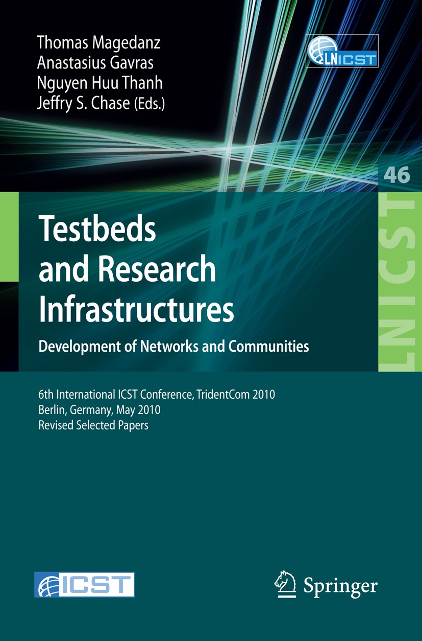 Titlebook: Testbeds and Research Infrastructures, Development of Networks and Communities; 6th International IC Thomas Magedanz,Anastasius Gavras,Jeff Titlebook: Testbeds and Research Infrastructures, Development of Networks and Communities; 6th International IC Thomas Magedanz,Anastasius Gavras,Jeff