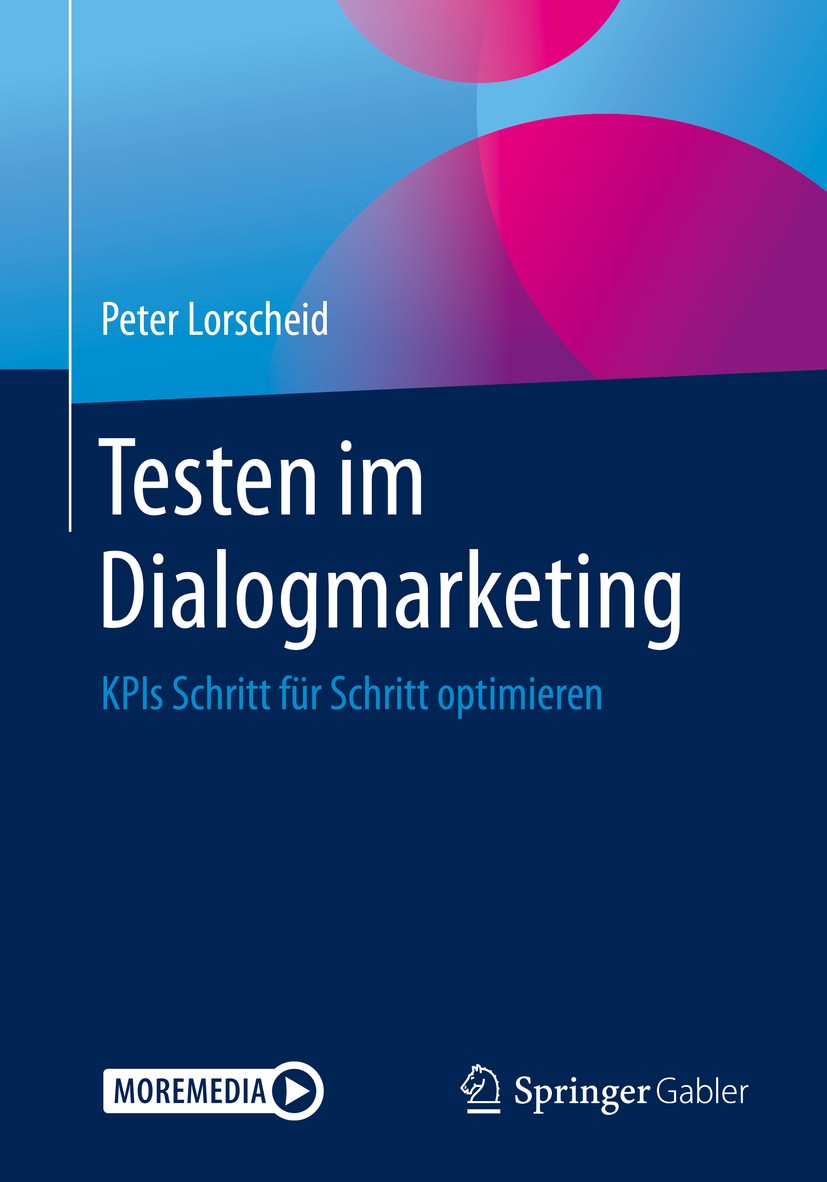 Titlebook: Testen im Dialogmarketing; KPIs Schritt für Sch Peter Lorscheid Book 2020 Der/die Herausgeber bzw. der/die Autor(en), exklusiv lizenziert d Titlebook: Testen im Dialogmarketing; KPIs Schritt für Sch Peter Lorscheid Book 2020 Der/die Herausgeber bzw. der/die Autor(en), exklusiv lizenziert d