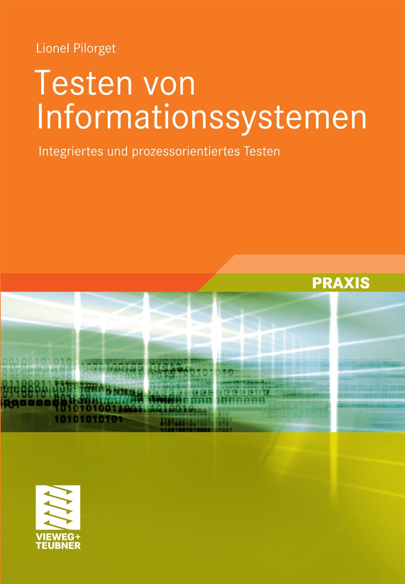 Titlebook: Testen von Informationssystemen; Integriertes und pro Lionel Pilorget Book 2012 Vieweg+Teubner Verlag | Springer Fachmedien Wiesbaden GmbH, Titlebook: Testen von Informationssystemen; Integriertes und pro Lionel Pilorget Book 2012 Vieweg+Teubner Verlag | Springer Fachmedien Wiesbaden GmbH,
