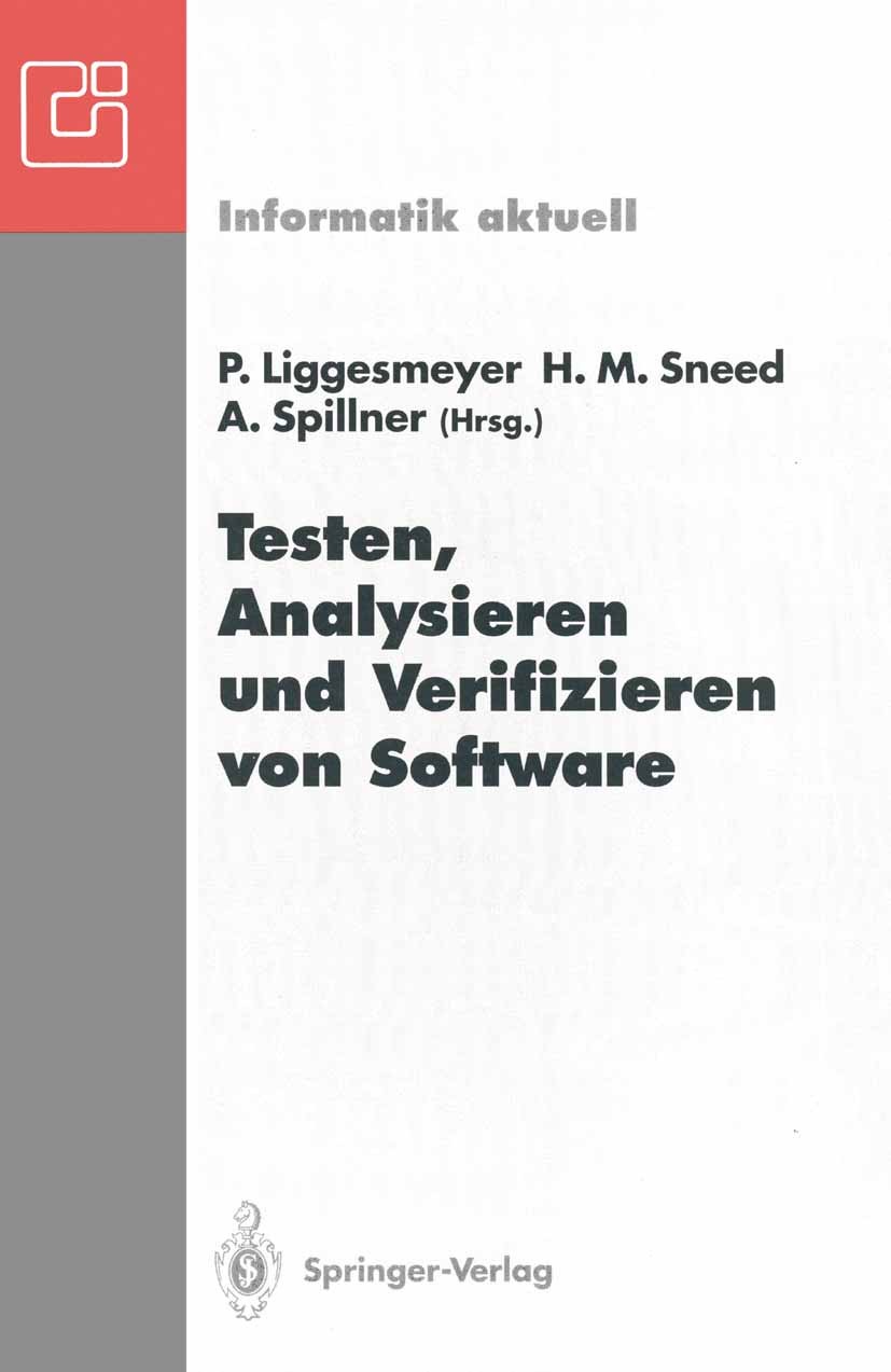 Titlebook: Testen, Analysieren und Verifizieren von Software; Arbeitskreis Testen, Peter Liggesmeyer,Harry M. Sneed,Andreas Spillner Conference procee Titlebook: Testen, Analysieren und Verifizieren von Software; Arbeitskreis Testen, Peter Liggesmeyer,Harry M. Sneed,Andreas Spillner Conference procee