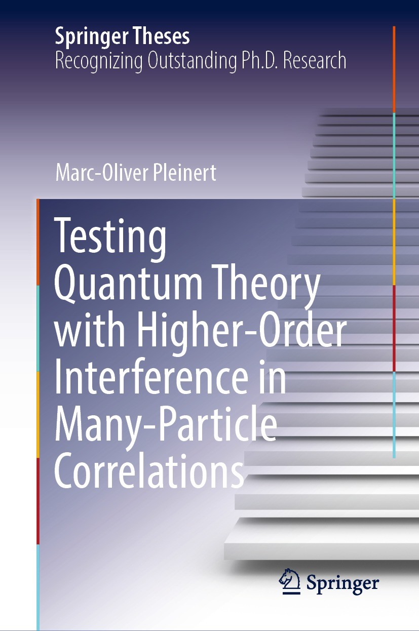 Titlebook: Testing Quantum Theory with Higher-Order Interference in Many-Particle Correlations; Marc-Oliver Pleinert Book 2022 The Editor(s) (if appl Titlebook: Testing Quantum Theory with Higher-Order Interference in Many-Particle Correlations; Marc-Oliver Pleinert Book 2022 The Editor(s) (if appl