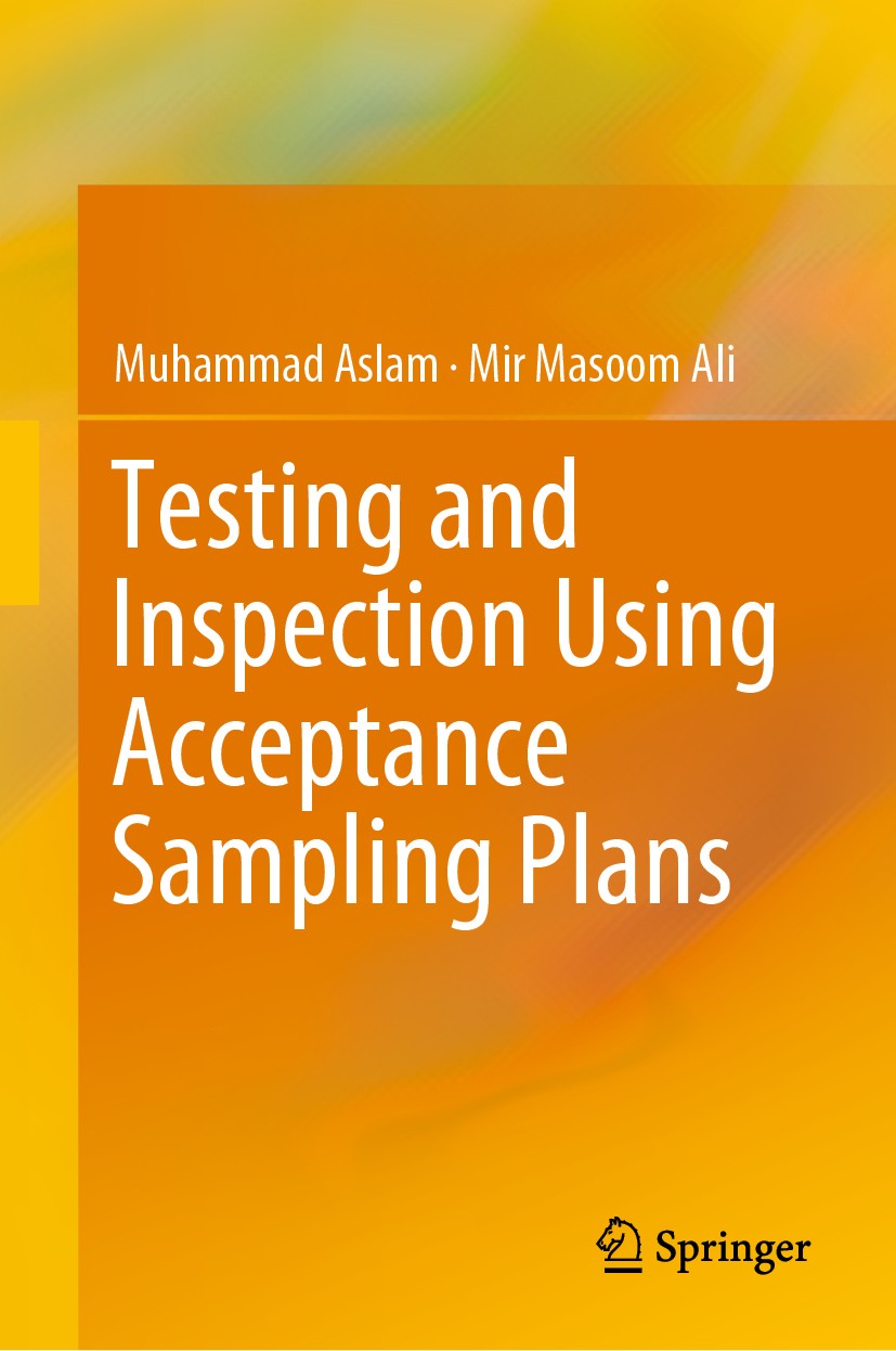 Titlebook: Testing and Inspection Using Acceptance Sampling Plans; Muhammad Aslam,Mir Masoom Ali Book 2019 Springer Nature Singapore Pte Ltd. 2019 Ac Titlebook: Testing and Inspection Using Acceptance Sampling Plans; Muhammad Aslam,Mir Masoom Ali Book 2019 Springer Nature Singapore Pte Ltd. 2019 Ac