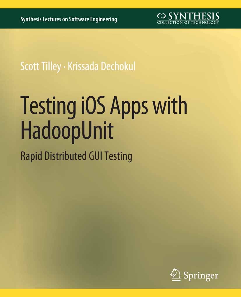 Titlebook: Testing iOS Apps with HadoopUnit; Rapid Distributed GU Scott Tilley,Krissada Dechokul Book 2015 Springer Nature Switzerland AG 2015 Titlebook: Testing iOS Apps with HadoopUnit; Rapid Distributed GU Scott Tilley,Krissada Dechokul Book 2015 Springer Nature Switzerland AG 2015
