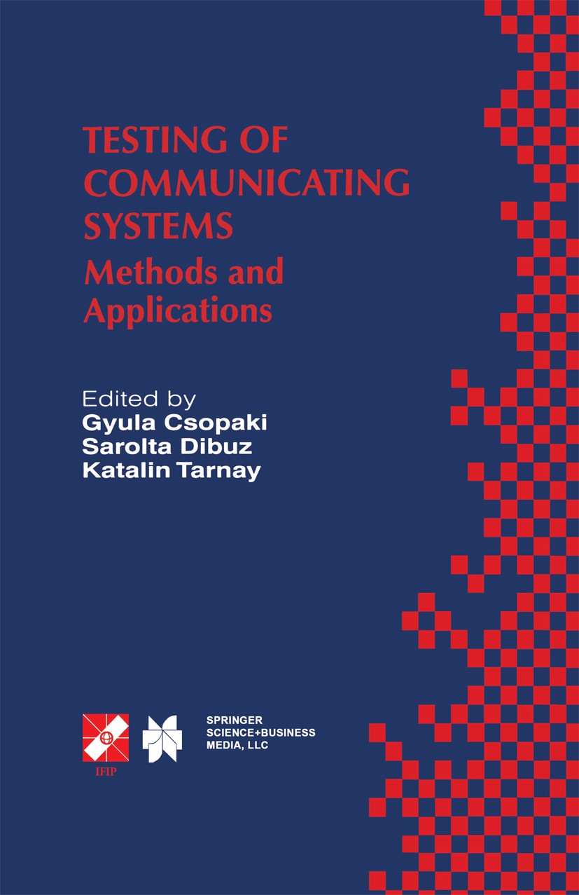 Titlebook: Testing of Communicating Systems; Methods and Applicat Gyula Csopaki,Sarolta Dibuz,Katalin Tarnay Book 1999 IFIP International Federation f Titlebook: Testing of Communicating Systems; Methods and Applicat Gyula Csopaki,Sarolta Dibuz,Katalin Tarnay Book 1999 IFIP International Federation f