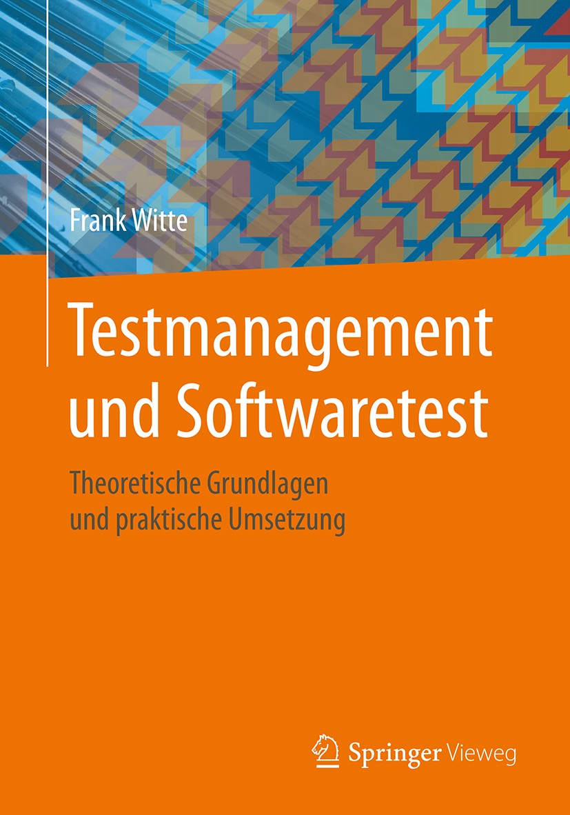 Titlebook: Testmanagement und Softwaretest; Theoretische Grundla Frank Witte Book 20161st edition Springer Fachmedien Wiesbaden 2016 Agile Testing.Feh Titlebook: Testmanagement und Softwaretest; Theoretische Grundla Frank Witte Book 20161st edition Springer Fachmedien Wiesbaden 2016 Agile Testing.Feh