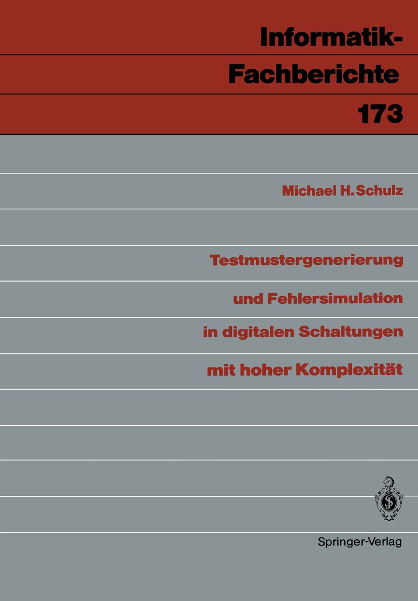Titlebook: Testmustergenerierung und Fehlersimulation in digitalen Schaltungen mit hoher Komplexität; Michael H. Schulz Book 1988 Springer-Verlag Ber Titlebook: Testmustergenerierung und Fehlersimulation in digitalen Schaltungen mit hoher Komplexität; Michael H. Schulz Book 1988 Springer-Verlag Ber