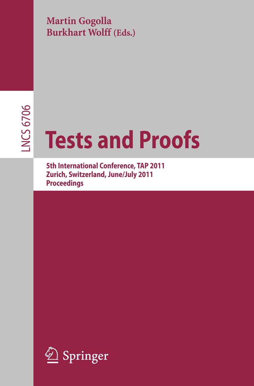 Titlebook: Tests and Proofs; 5th International Co Martin Gogolla,Burkhart Wolff Conference proceedings 2011 Springer-Verlag GmbH Berlin Heidelberg 201 Titlebook: Tests and Proofs; 5th International Co Martin Gogolla,Burkhart Wolff Conference proceedings 2011 Springer-Verlag GmbH Berlin Heidelberg 201