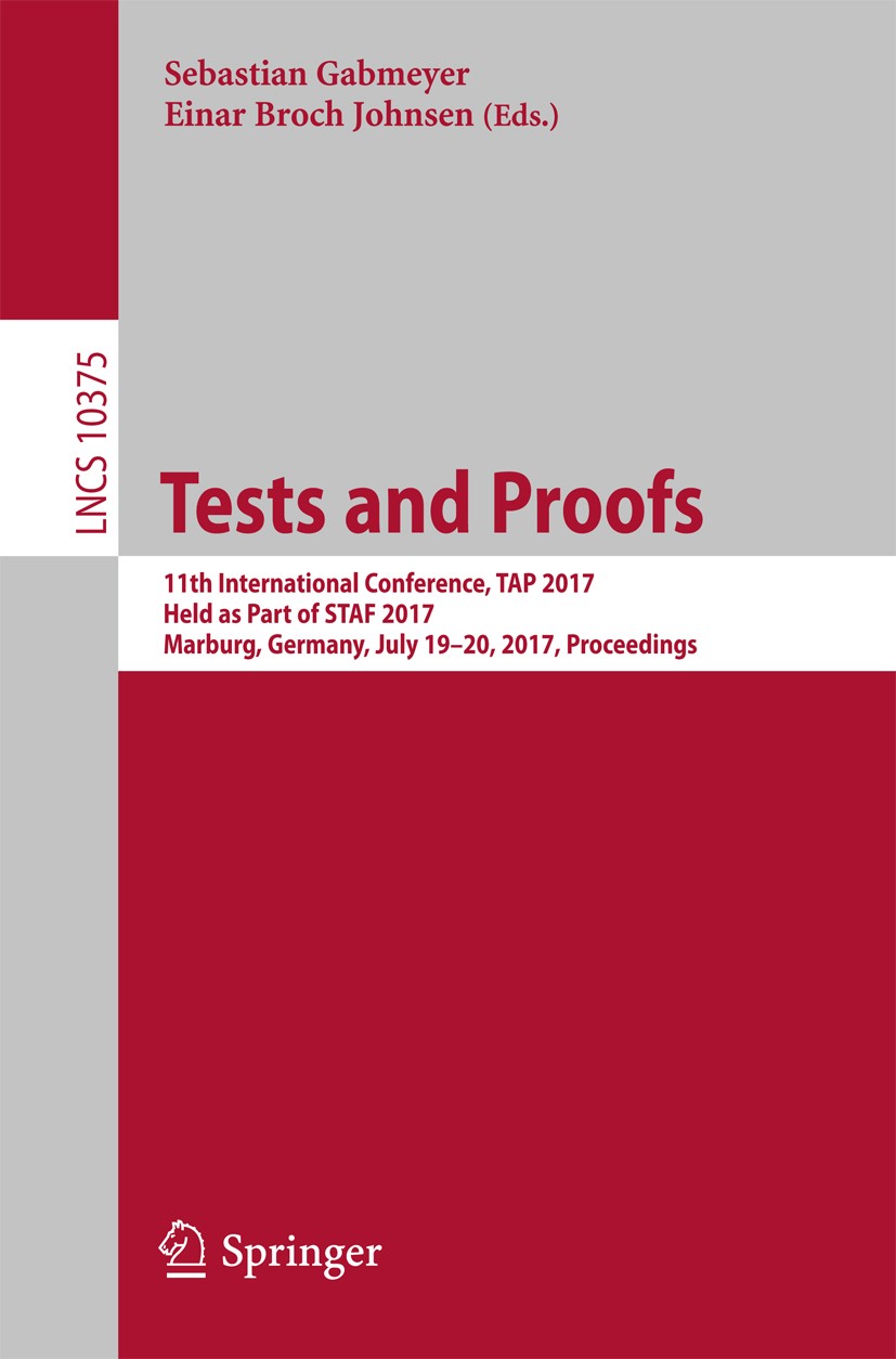 Titlebook: Tests and Proofs; 11th International C Sebastian Gabmeyer,Einar Broch Johnsen Conference proceedings 2017 Springer International Publishing Titlebook: Tests and Proofs; 11th International C Sebastian Gabmeyer,Einar Broch Johnsen Conference proceedings 2017 Springer International Publishing