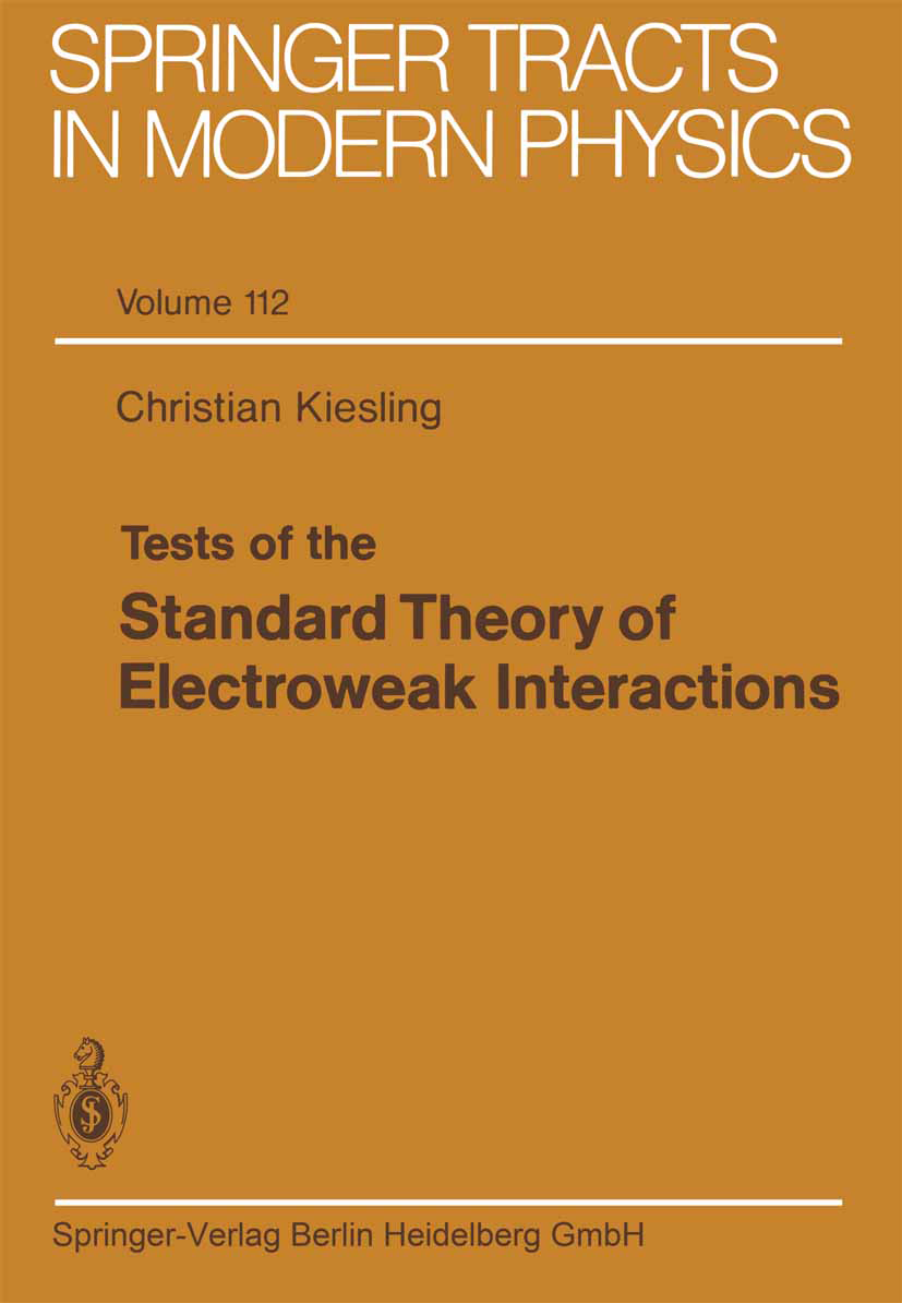 Titlebook: Tests of the Standard Theory of Electroweak Interactions; Christian Kiesling Book 1988 Springer-Verlag Berlin Heidelberg 1988 Boson.Lepton Titlebook: Tests of the Standard Theory of Electroweak Interactions; Christian Kiesling Book 1988 Springer-Verlag Berlin Heidelberg 1988 Boson.Lepton