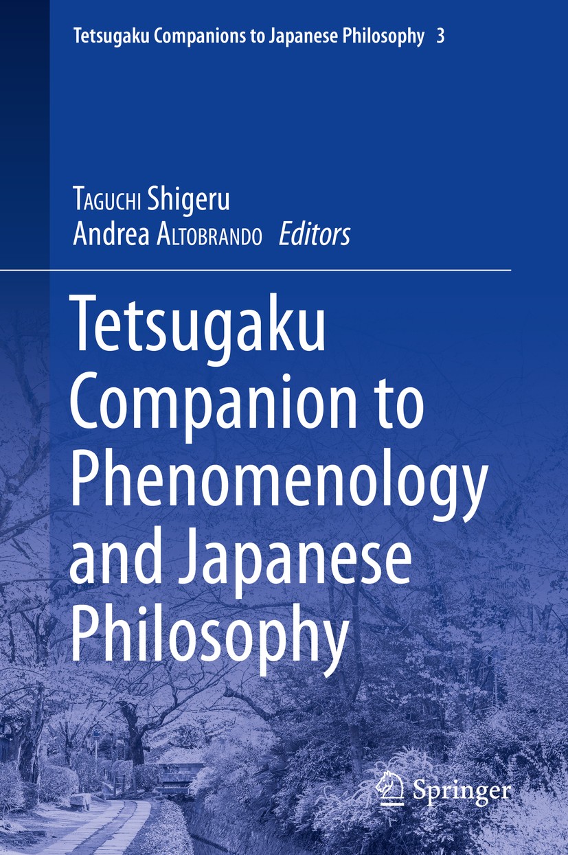 Titlebook: Tetsugaku Companion to Phenomenology and Japanese Philosophy; Shigeru TAGUCHI,Andrea ALTOBRANDO Book 2019 Springer Nature Switzerland AG 2 Titlebook: Tetsugaku Companion to Phenomenology and Japanese Philosophy; Shigeru TAGUCHI,Andrea ALTOBRANDO Book 2019 Springer Nature Switzerland AG 2