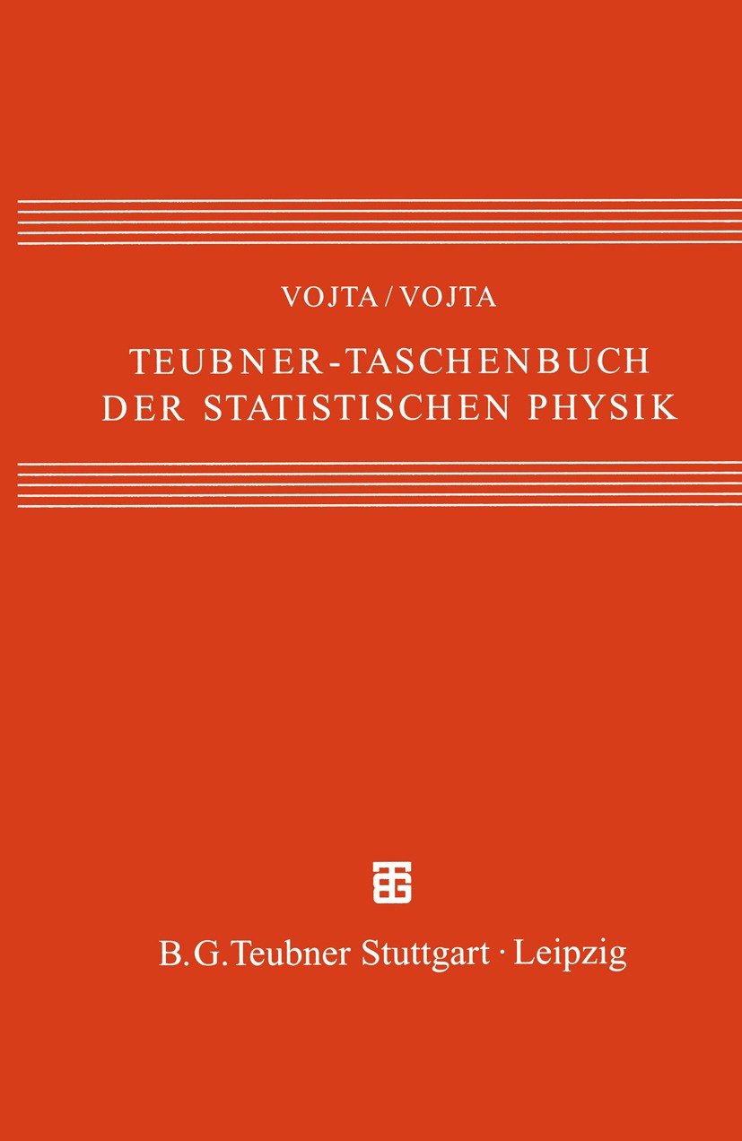 Titlebook: Teubner-Taschenbuch der statistischen Physik; Günter Vojta,Matthias Vojta Textbook 2000 B. G. Teubner Stuttgart · Leipzig 2000 Chaostheori Titlebook: Teubner-Taschenbuch der statistischen Physik; Günter Vojta,Matthias Vojta Textbook 2000 B. G. Teubner Stuttgart · Leipzig 2000 Chaostheori