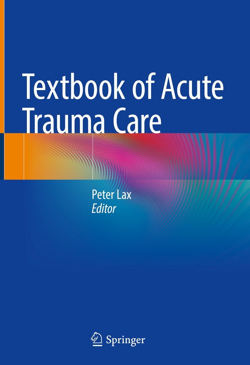 Titlebook: Textbook of Acute Trauma Care; Peter Lax Textbook 2022 The Editor(s) (if applicable) and The Author(s), under exclusive license to Springe Titlebook: Textbook of Acute Trauma Care; Peter Lax Textbook 2022 The Editor(s) (if applicable) and The Author(s), under exclusive license to Springe
