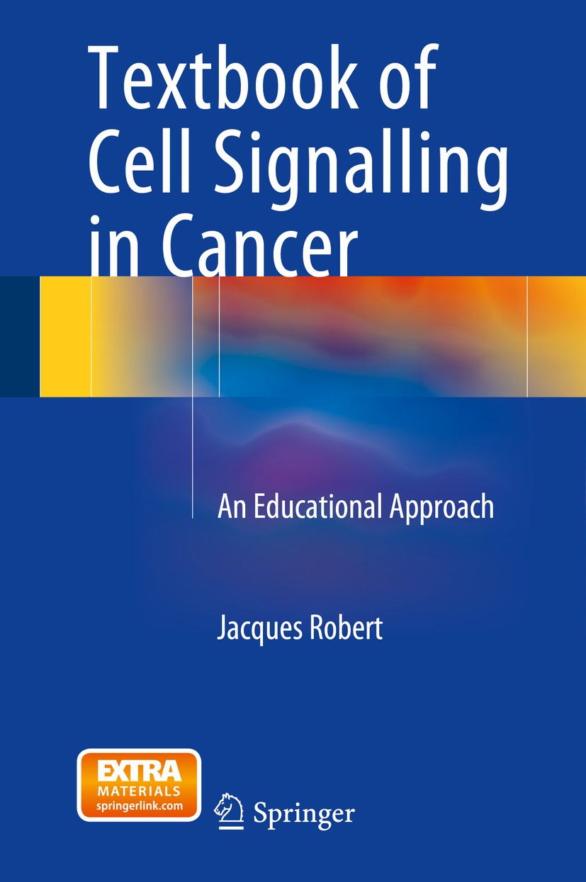Titlebook: Textbook of Cell Signalling in Cancer; An Educational Appro Jacques Robert Book 2015 Springer International Publishing Switzerland 2015 can Titlebook: Textbook of Cell Signalling in Cancer; An Educational Appro Jacques Robert Book 2015 Springer International Publishing Switzerland 2015 can