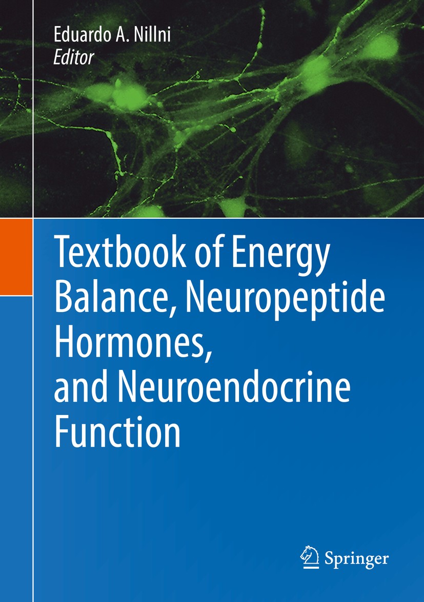 Titlebook: Textbook of Energy Balance, Neuropeptide Hormones, and Neuroendocrine Function; Eduardo A. Nillni Textbook 2018 Springer International Pub Titlebook: Textbook of Energy Balance, Neuropeptide Hormones, and Neuroendocrine Function; Eduardo A. Nillni Textbook 2018 Springer International Pub