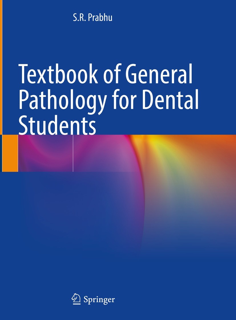 Titlebook: Textbook of General Pathology for Dental Students; S.R. Prabhu Textbook 2023 The Editor(s) (if applicable) and The Author(s), under exclus Titlebook: Textbook of General Pathology for Dental Students; S.R. Prabhu Textbook 2023 The Editor(s) (if applicable) and The Author(s), under exclus