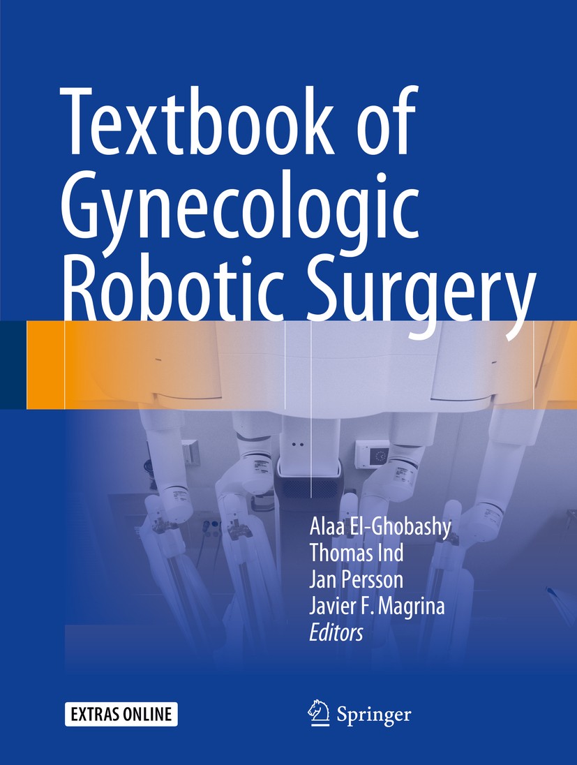 Titlebook: Textbook of Gynecologic Robotic Surgery; Alaa El-Ghobashy,Thomas Ind,Javier F. Magrina Textbook 2018 Springer International Publishing AG Titlebook: Textbook of Gynecologic Robotic Surgery; Alaa El-Ghobashy,Thomas Ind,Javier F. Magrina Textbook 2018 Springer International Publishing AG