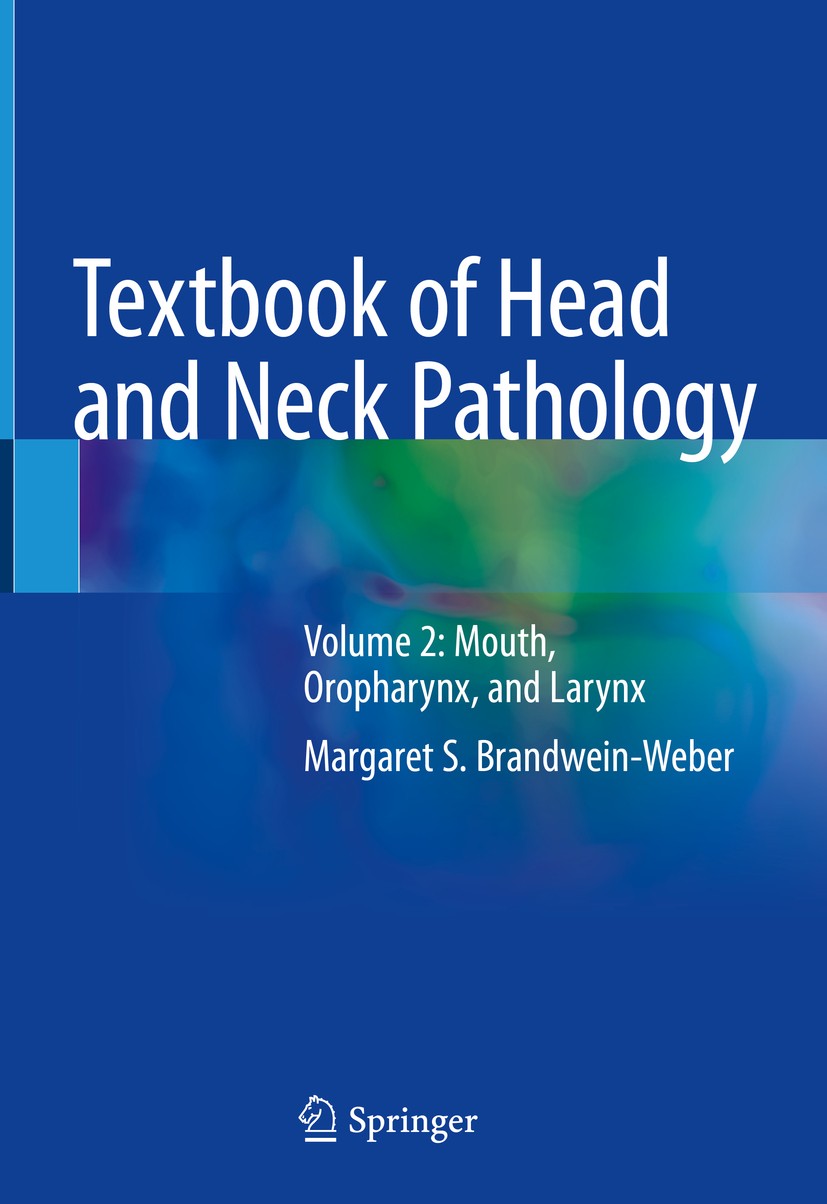 Titlebook: Textbook of Head and Neck Pathology; Volume 2: Mouth, Oro Margaret S. Brandwein-Weber Textbook 2018 Springer International Publishing AG, p Titlebook: Textbook of Head and Neck Pathology; Volume 2: Mouth, Oro Margaret S. Brandwein-Weber Textbook 2018 Springer International Publishing AG, p
