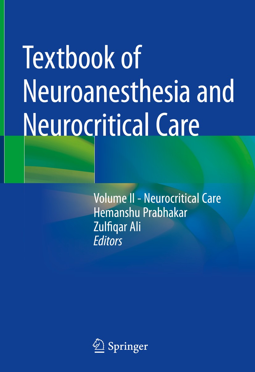 Titlebook: Textbook of Neuroanesthesia and Neurocritical Care; Volume II - Neurocri Hemanshu Prabhakar,Zulfiqar Ali Textbook 2019 Springer Nature Sing Titlebook: Textbook of Neuroanesthesia and Neurocritical Care; Volume II - Neurocri Hemanshu Prabhakar,Zulfiqar Ali Textbook 2019 Springer Nature Sing