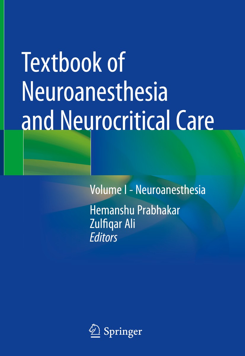Titlebook: Textbook of Neuroanesthesia and Neurocritical Care; Volume I - Neuroanes Hemanshu Prabhakar,Zulfiqar Ali Textbook 2019 Springer Nature Sing Titlebook: Textbook of Neuroanesthesia and Neurocritical Care; Volume I - Neuroanes Hemanshu Prabhakar,Zulfiqar Ali Textbook 2019 Springer Nature Sing