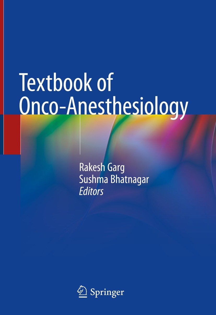 Titlebook: Textbook of Onco-Anesthesiology; Rakesh Garg,Sushma Bhatnagar Textbook 2021 Springer Nature Singapore Pte Ltd. 2021 Onco-Anesthesiology.Re Titlebook: Textbook of Onco-Anesthesiology; Rakesh Garg,Sushma Bhatnagar Textbook 2021 Springer Nature Singapore Pte Ltd. 2021 Onco-Anesthesiology.Re