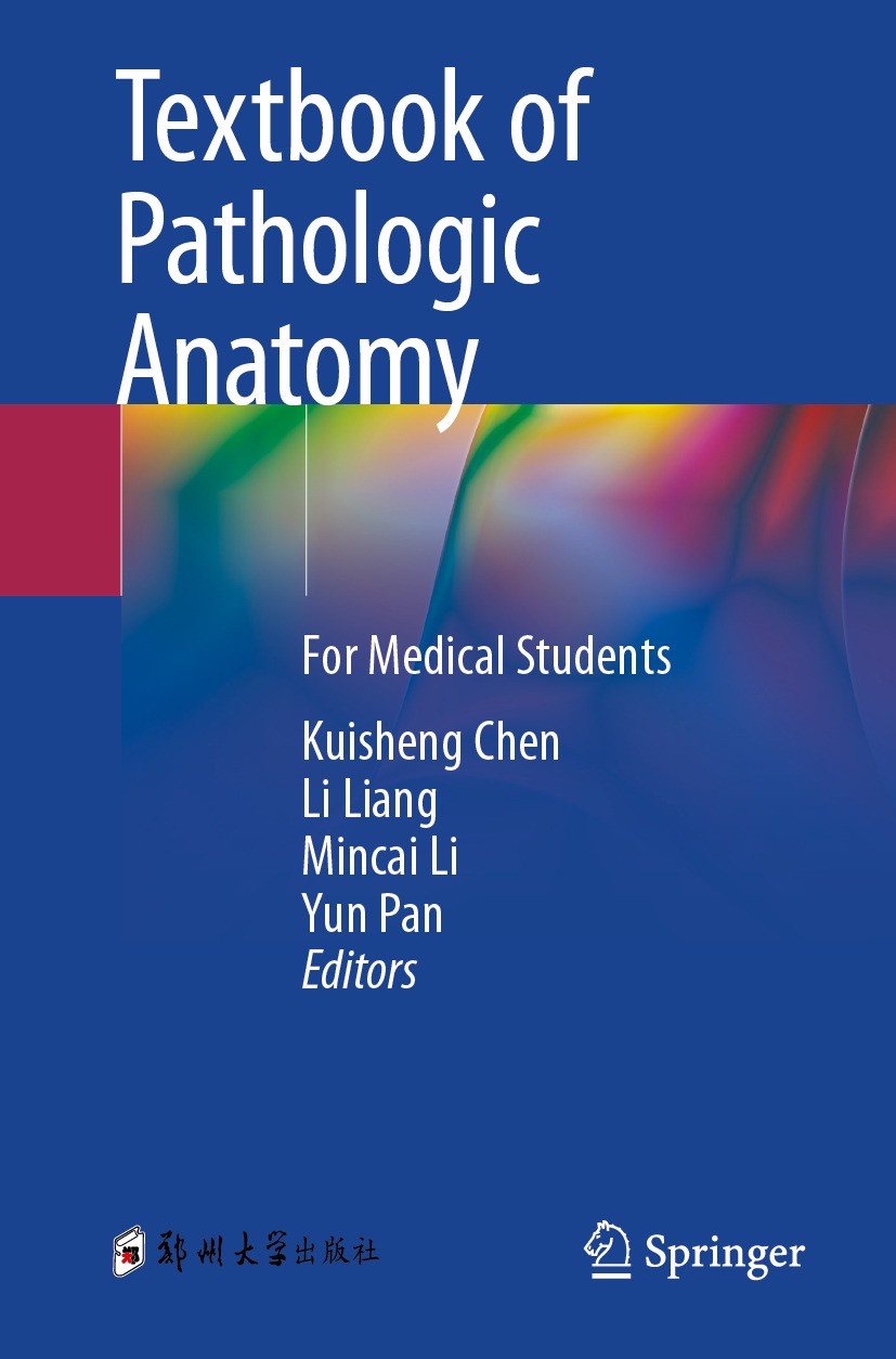 Titlebook: Textbook of Pathologic Anatomy; For Medical Students Kuisheng Chen,Li Liang,Yun Pan Textbook 2024 Zhengzhou University Press 2024 disease d Titlebook: Textbook of Pathologic Anatomy; For Medical Students Kuisheng Chen,Li Liang,Yun Pan Textbook 2024 Zhengzhou University Press 2024 disease d