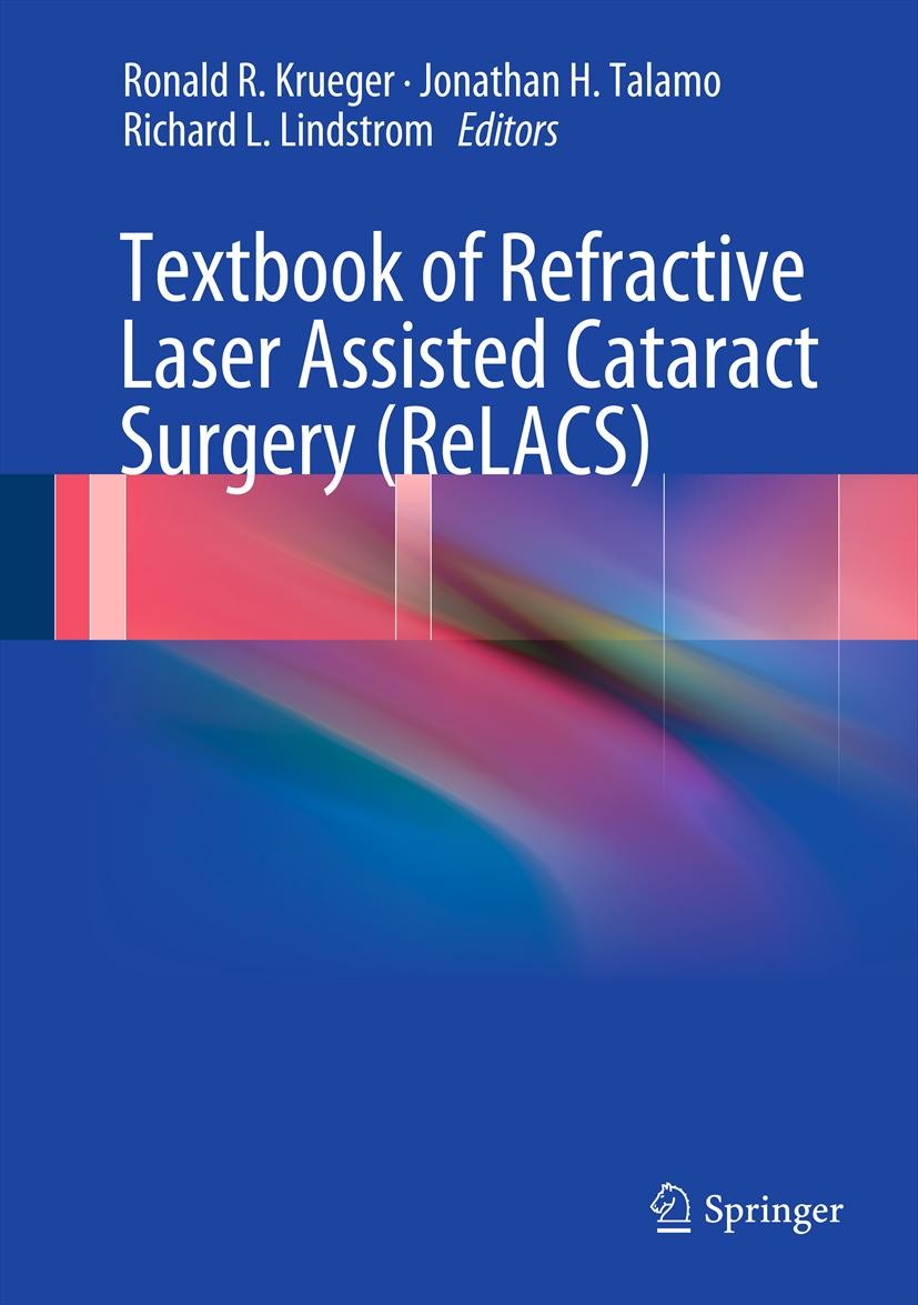 Titlebook: Textbook of Refractive Laser Assisted Cataract Surgery (ReLACS); Ronald R. Krueger,Jonathan H. Talamo,Richard L. Li Book 2013 Springer Sci Titlebook: Textbook of Refractive Laser Assisted Cataract Surgery (ReLACS); Ronald R. Krueger,Jonathan H. Talamo,Richard L. Li Book 2013 Springer Sci