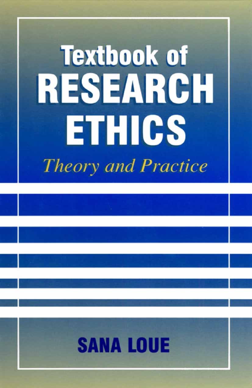 Titlebook: Textbook of Research Ethics; Theory and Practice Sana Loue Book 2002 Springer Science+Business Media New York 2002 Deontology.Ethical Issue Titlebook: Textbook of Research Ethics; Theory and Practice Sana Loue Book 2002 Springer Science+Business Media New York 2002 Deontology.Ethical Issue