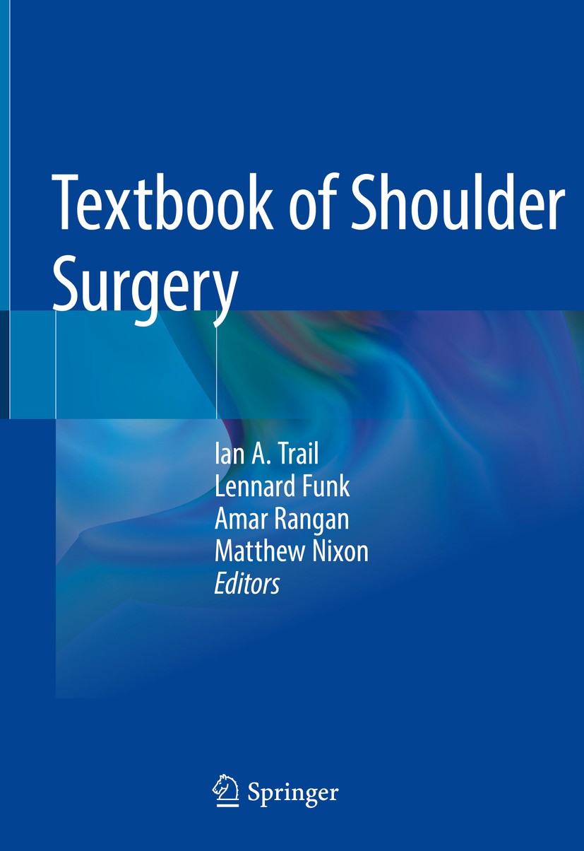 Titlebook: Textbook of Shoulder Surgery; Ian A. Trail,Lennard Funk,Matthew Nixon Textbook 2019 Springer Nature Switzerland AG 2019 Soft Tissue Disord Titlebook: Textbook of Shoulder Surgery; Ian A. Trail,Lennard Funk,Matthew Nixon Textbook 2019 Springer Nature Switzerland AG 2019 Soft Tissue Disord