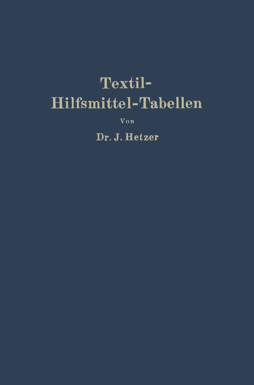 Titlebook: Textil-Hilfsmittel-Tabellen; insbesondere Schaum- J. Hetzer Book 1933 Springer-Verlag Berlin Heidelberg 1933 Alkohol.Druck.Herstellung.Indu Titlebook: Textil-Hilfsmittel-Tabellen; insbesondere Schaum- J. Hetzer Book 1933 Springer-Verlag Berlin Heidelberg 1933 Alkohol.Druck.Herstellung.Indu
