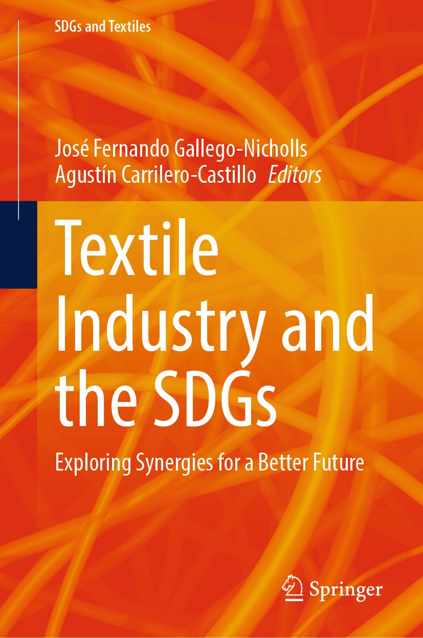 Titlebook: Textile Industry and the SDGs; Exploring Synergies José Fernando Gallego-Nicholls,Agustín Carrilero-C Book 2024 The Editor(s) (if applicab Titlebook: Textile Industry and the SDGs; Exploring Synergies José Fernando Gallego-Nicholls,Agustín Carrilero-C Book 2024 The Editor(s) (if applicab