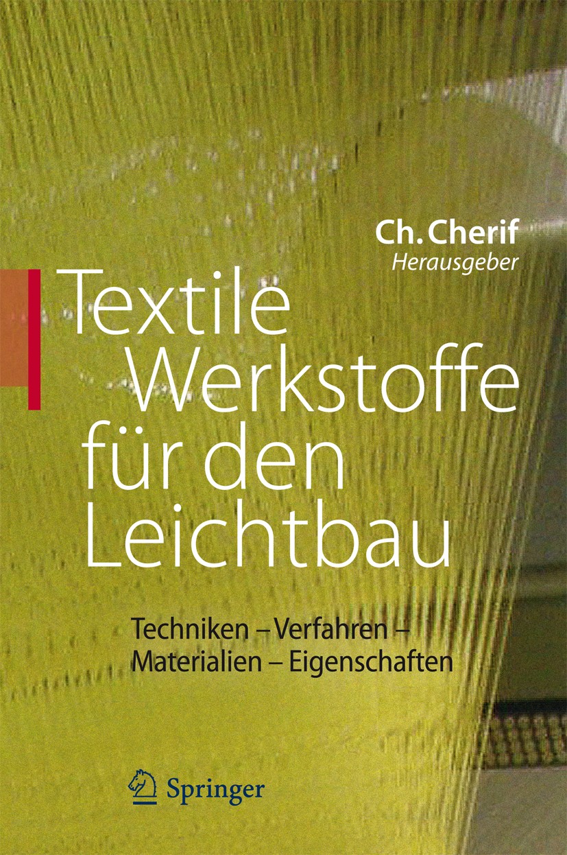 Titlebook: Textile Werkstoffe für den Leichtbau; Techniken - Verfahre Chokri Cherif Book 2011 Springer-Verlag Berlin Heidelberg 2011 FVK.Faserverbundw Titlebook: Textile Werkstoffe für den Leichtbau; Techniken - Verfahre Chokri Cherif Book 2011 Springer-Verlag Berlin Heidelberg 2011 FVK.Faserverbundw