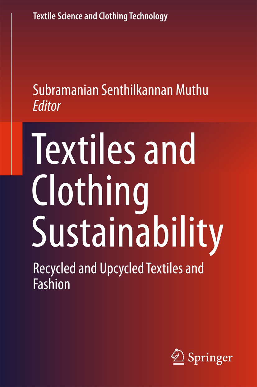 Titlebook: Textiles and Clothing Sustainability; Recycled and Upcycle Subramanian Senthilkannan Muthu Book 2017 Springer Science+Business Media Singap Titlebook: Textiles and Clothing Sustainability; Recycled and Upcycle Subramanian Senthilkannan Muthu Book 2017 Springer Science+Business Media Singap
