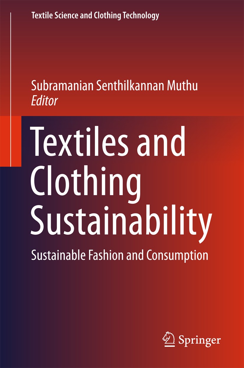 Titlebook: Textiles and Clothing Sustainability; Sustainable Fashion Subramanian Senthilkannan Muthu Book 2017 Springer Science+Business Media Singap Titlebook: Textiles and Clothing Sustainability; Sustainable Fashion Subramanian Senthilkannan Muthu Book 2017 Springer Science+Business Media Singap