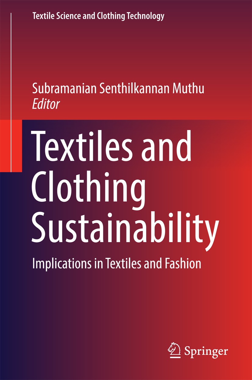 Titlebook: Textiles and Clothing Sustainability; Implications in Text Subramanian Senthilkannan Muthu Book 2017 Springer Science+Business Media Singap Titlebook: Textiles and Clothing Sustainability; Implications in Text Subramanian Senthilkannan Muthu Book 2017 Springer Science+Business Media Singap
