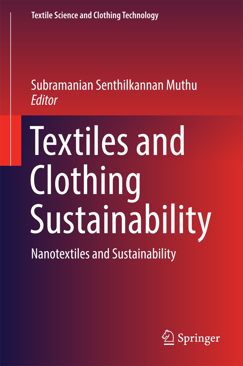 Titlebook: Textiles and Clothing Sustainability; Nanotextiles and Sus Subramanian Senthilkannan Muthu Book 2017 Springer Science+Business Media Singap Titlebook: Textiles and Clothing Sustainability; Nanotextiles and Sus Subramanian Senthilkannan Muthu Book 2017 Springer Science+Business Media Singap