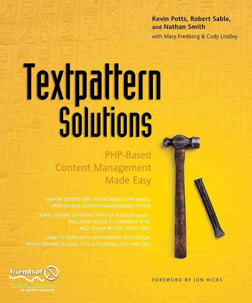 Titlebook: Textpattern Solutions; PHP-Based Content Ma Kevin Potts,Robert Sable,Cody Lindley Book 2007 Cody Lindley and Kevin Potts and Robert Sable a Titlebook: Textpattern Solutions; PHP-Based Content Ma Kevin Potts,Robert Sable,Cody Lindley Book 2007 Cody Lindley and Kevin Potts and Robert Sable a
