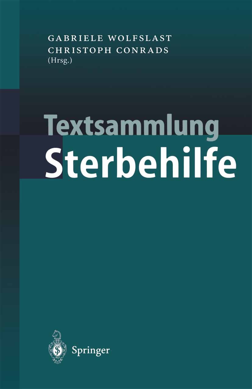 Titlebook: Textsammlung Sterbehilfe; Gabriele Wolfslast,Christoph Conrads Book 2001 Der/die Herausgeber bzw. der/die Autor(en), exklusiv lizenziert a Titlebook: Textsammlung Sterbehilfe; Gabriele Wolfslast,Christoph Conrads Book 2001 Der/die Herausgeber bzw. der/die Autor(en), exklusiv lizenziert a