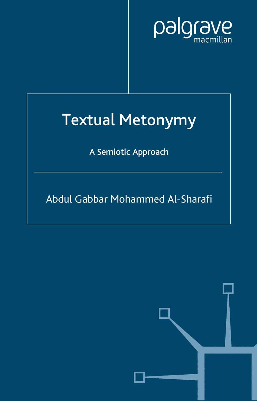 Titlebook: Textual Metonymy; A Semiotic Approach Abdul Gabbar Mohammed Al-Sharafi Book 2004 Palgrave Macmillan, a division of Macmillan Publishers Lim Titlebook: Textual Metonymy; A Semiotic Approach Abdul Gabbar Mohammed Al-Sharafi Book 2004 Palgrave Macmillan, a division of Macmillan Publishers Lim