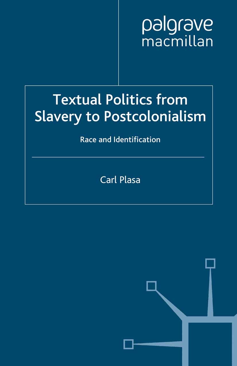 Titlebook: Textual Politics from Slavery to Postcolonialism; Race and Identificat Carl Plasa Book 2000 Palgrave Macmillan, a division of Macmillan Pub Titlebook: Textual Politics from Slavery to Postcolonialism; Race and Identificat Carl Plasa Book 2000 Palgrave Macmillan, a division of Macmillan Pub